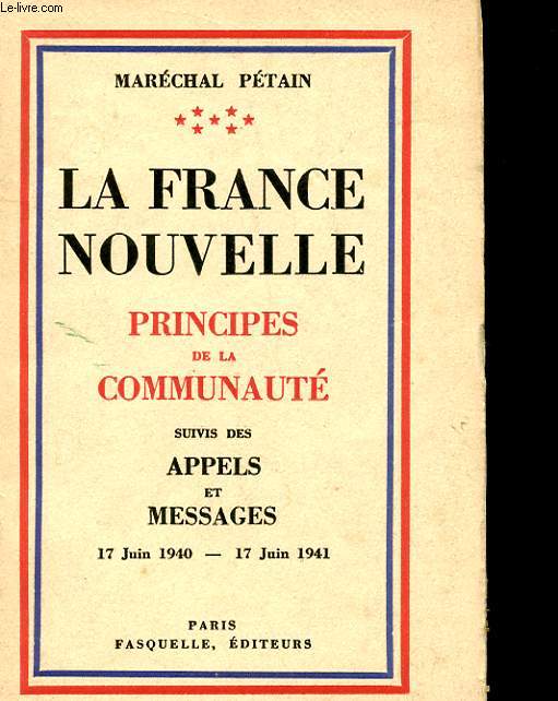 LA FRANCE NOUVELLE - PRINCIPES DE LA COMMUNAITE - APPELS ET MESSAGES 17JUIN 1940 - 17 JUIN 1941