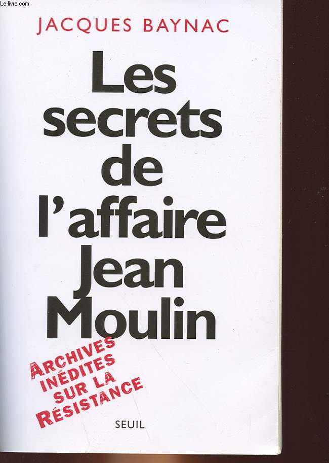 LES SECRETS DE L'AFFAIRE JEAN MOULIN - CONTEXTE, CAUSES ET CIRCONSTANCES
