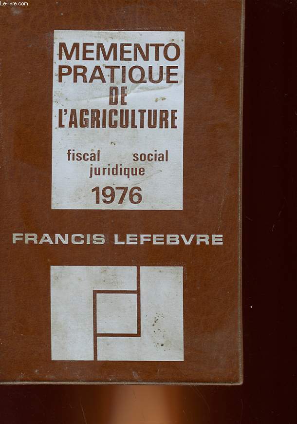 MEMENTO PRATIQUE DE L'AGRICULTURE : FISCAL, SOCIAL, JURIDIQUE