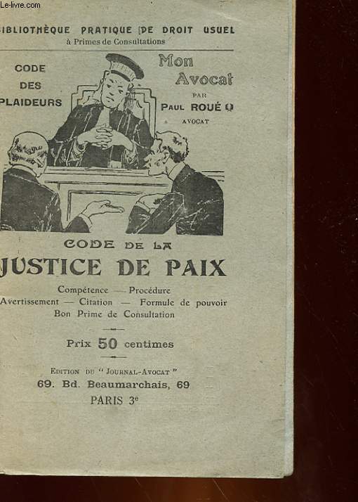 CODE DE LA JUSTICE DE PAIX - COMPETENCES, PROCEDURE, AVERTISSEMENT, CITATION, FORMULE DE POUVOIR, CONSULTATION JURIDIQUE