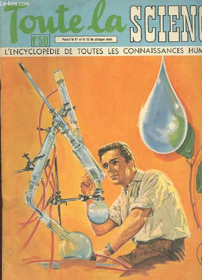 TOUTE LA SCIENCE - N1 : LA LOCOMOTIVE SANS FOYER, CERTAINS CORPS FLOTTENT D'AUTRES COULENT POURQUOI?NEWTON ET SON DISQUE COLORE, TOUTE CHOSE EST FORME D'ATOMES, COMMENT SE SERVIR D'UN MICROMETRE, CELLULES, CIRCUIT ELECTRIQUE, L'HEURE ET LES FUSEAUX ...