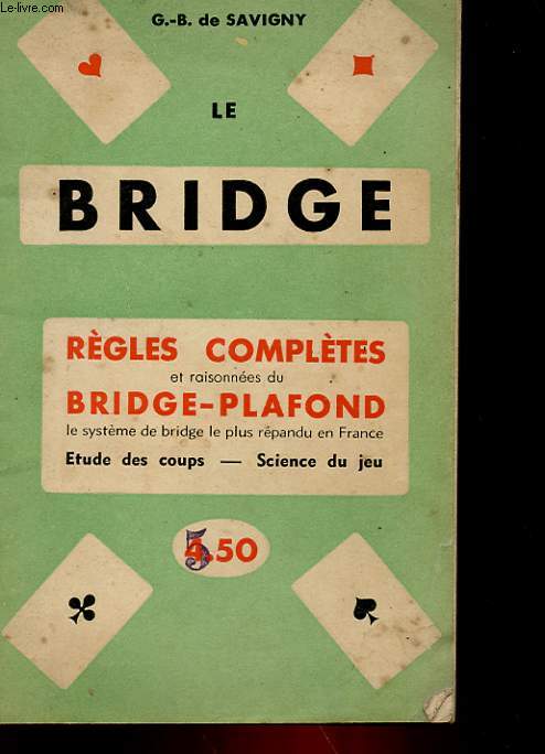 LE BRIDGE - REGLES COMPLETES ET RAISONNEES DU BRIDGE PLAFOND