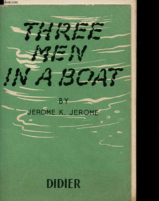 THREE MEN IN A BOAT - TO SAY NOTHING OF THE DOG - THE FIRST NINE CHAPTERS