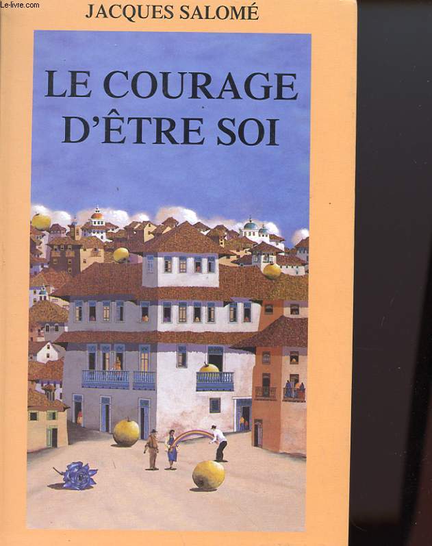 LE COURAGE D'ETRE SOI - L'ART DE COMMUNIQUER EN CONSCIENCE