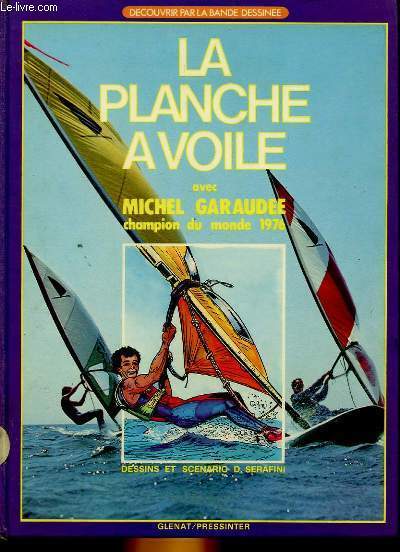 LA PLANCHE A VOILE AVEC MICHEL GARAUDEE, CHAMPION DU MONDE 1979