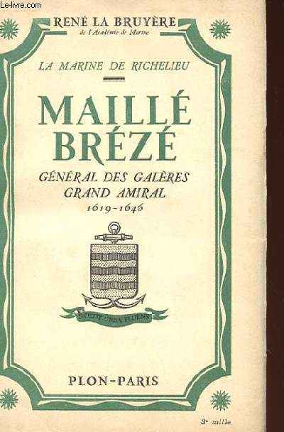 LA MARINE DE RICHELIEU - MAILLE BREZE, GENERAL DES GALERES GRAND AMIRAL 1619-1646