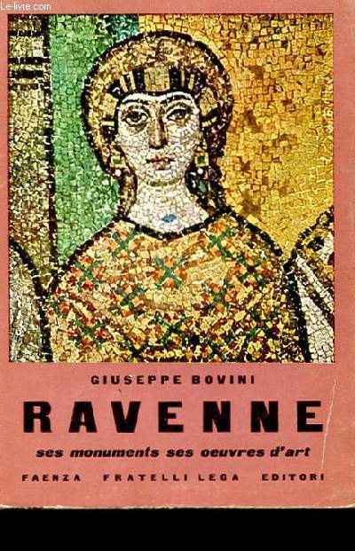 RAVENNE - SES MONUMENTS SES OEUVRES D'ARTS