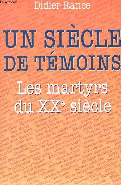 UN SIECLE DE TEMOINS - LES MARTYRS DU XXe SIECLE