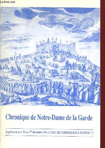 CHRONIQUE DE NOTRE-DAME DE LA GARDE SUPPLEMENT AU N32 DE L'EGLISE AUJOURD'HUI A MARSEILLE