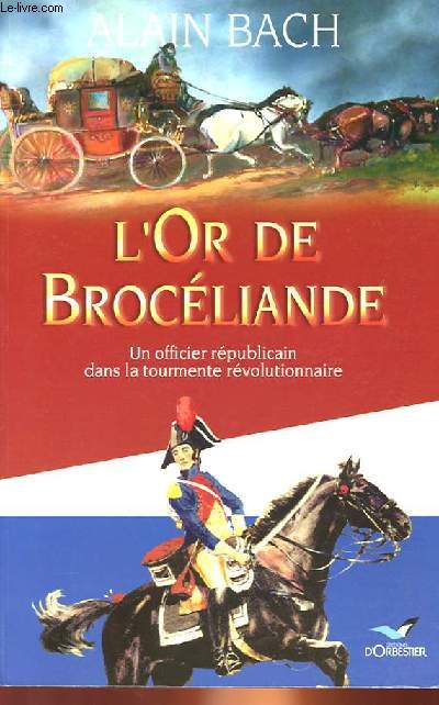 L'OR DE BROCELIANDE - UN OFFICIER REPUBLICAIN DANS LA TOURMENTE REVOLUTIONNAIRE