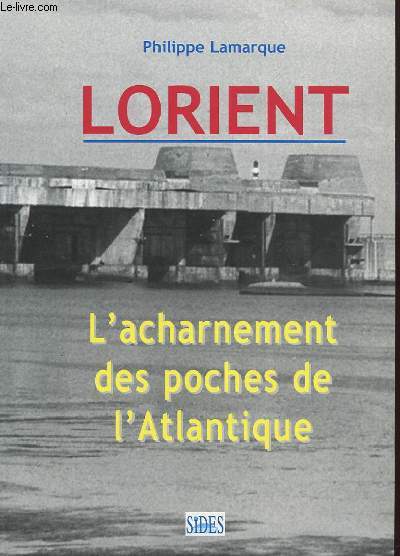 LORIENT - L'ACHARNEMENT DES POCHES DE L'ATLANTIQUE