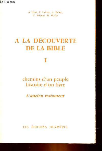 A LA DECOUVERTE DE LA BIBLE TOME 1 - CHEMINS D'UN PEUPLE, HISTOIRE D'UN LIVRE - L'ANCIEN TESTAMENT