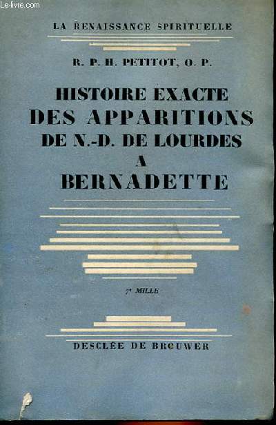 HISTOIRE EXACTE DES APPARITIIONS DE N.-D. DE LOURDES A BERNADETTE