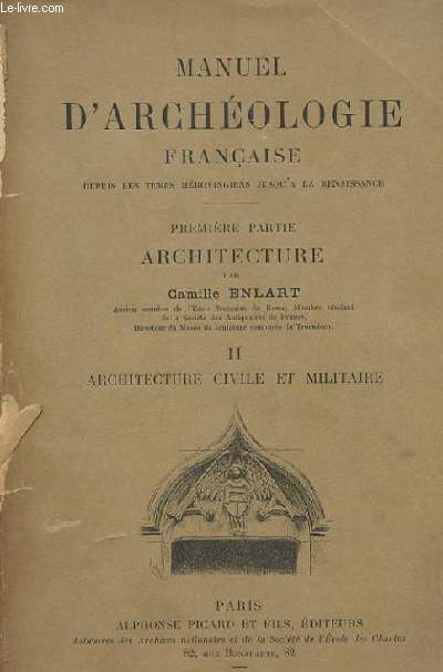 MANUEL D'ARCHEOLOGIE FRANCAISE - PREMIERE ARCHITECTURE - TOME II ARCHITECTURE CIVILE ET MILITAIRE