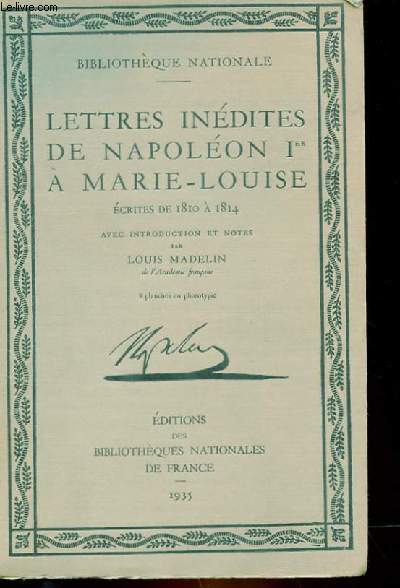 LETTRES INEDITES DE NAPOLEON Ier A MARIE-LOUISE - ECRITES DE 1810 A 1814