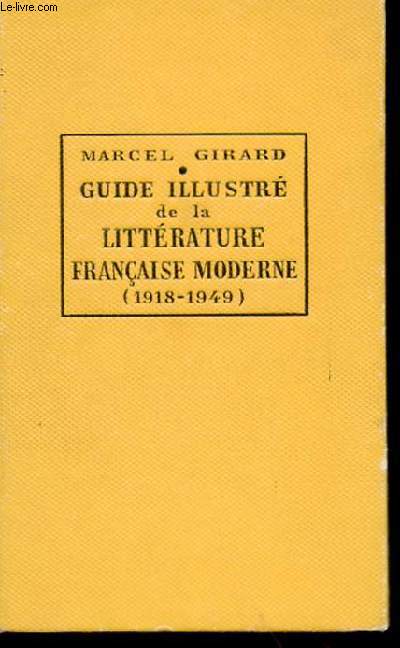 GUIDE ILLUSTRE DE LA LITTERATURE FRANCAISE MODERNE (DE 1918 A 1949)