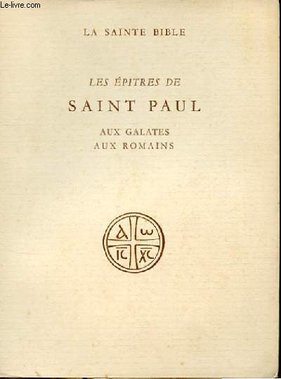LA SAINTE BIBLE - LES EPITRES DE SAINT PAUL, AUX GALATES, AUX ROMAINS