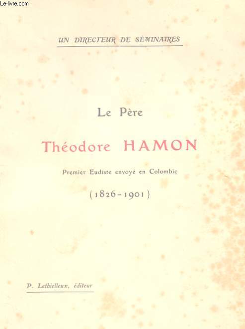 LE PERE THEODORE HAMON, PREMIER EUDISTE ENVOYE EN COLOMBIE (1826-1901)