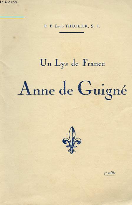 UN LYS DE FRANCE - ANNE DE GUIGNE (1911-1922)