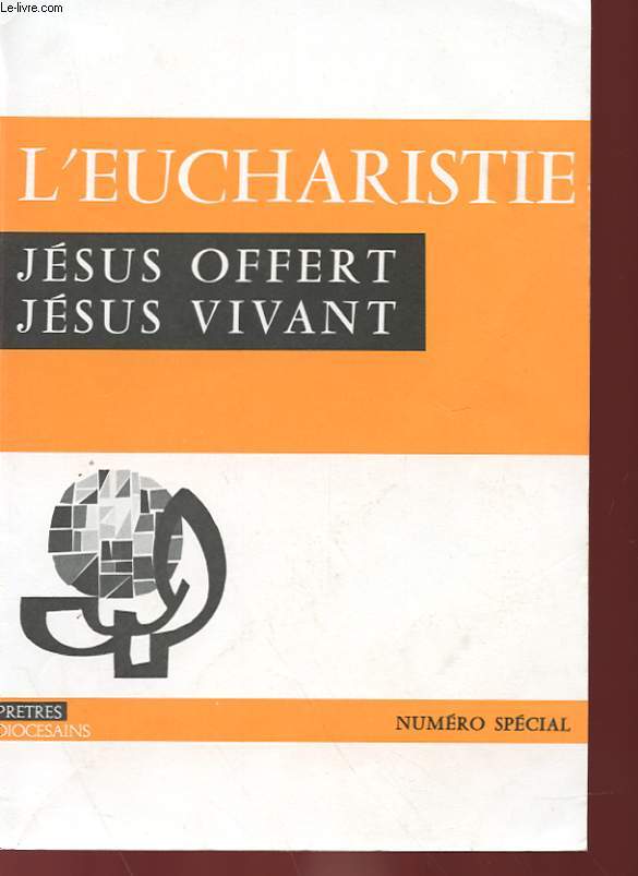 L'EUCHARISTIE NUMERO SPECIAL - JESUS OFFERT, JESUS VIVANT