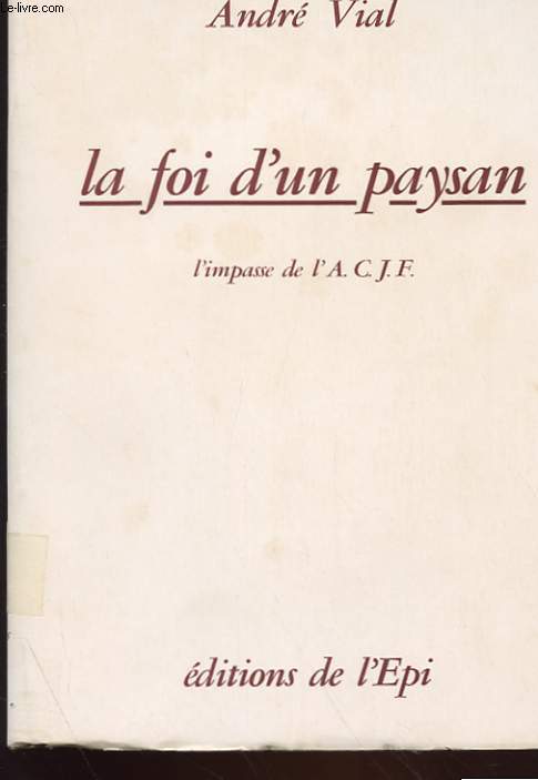 LA FOI D'UN PAYSAN - L'IMPASSE DE L'A. C. J. F.