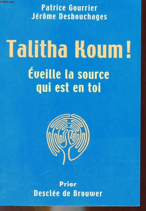 TALITHA KOUM ! - EVEILLE LA SOURCE QUI EST EN TOI