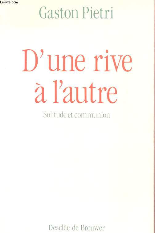 D'UNE RIVE A L'AUTRE - SOLITUDE ET COMMUNION