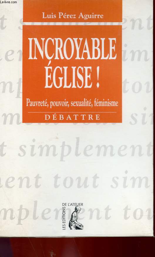 INCROYABLE EGLISE ! - PAUVRETE, POUVOIR, SEXUALITE, FEMINISME - DEBATTRE