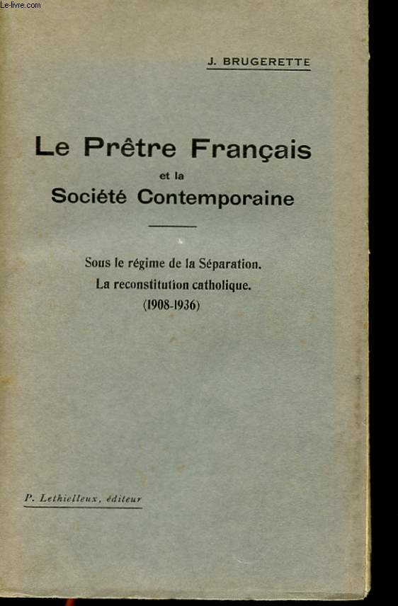 LE PRETRE FRANCAIS ET LA SOCIETE CONTEMPORAINE - III - SOUS LE REGIME DE LA SEPARATION. lA RECONSTITUTION CATHOLIQUE (1908-1936)