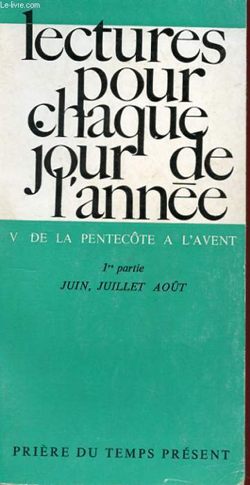 LECTURES POUR CHAQUE JOUR DE L'ANNEE V - DE LA PENTECOTE A L'AVENT 1ere PARTIE - JUIN, JUILLET, AOUT