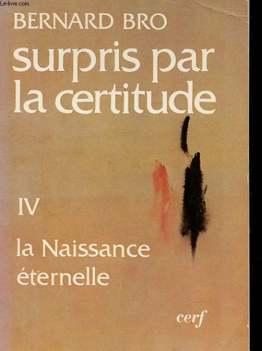 SURPRIS PAR LA CERTITUDE - TOME IV - LA NAISSANCE ETERNELLE