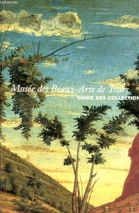 MUSEE DES BEAUX-ARTS DE TOURS - GUIDE DES COLLECTIONS
