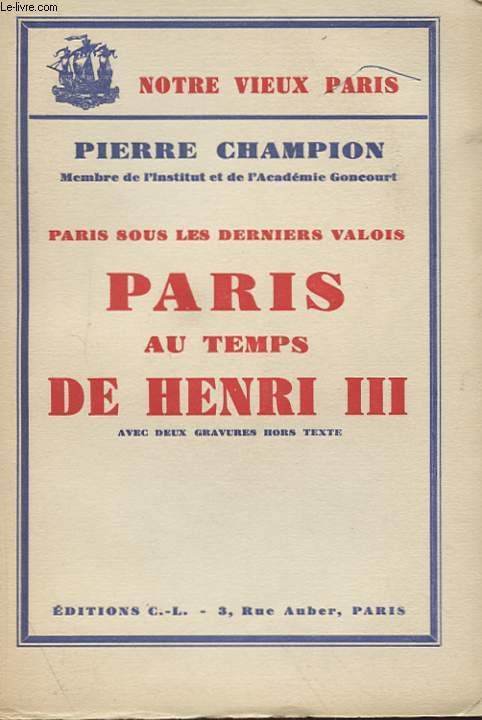PARIS SOUS LES DERNIERS VALOIS - PARIS AU TEMPS DE HENRI III