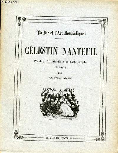 LA VIE ET L'ART ROMANTIQUES - CELESTIN NANTEUIL - PEINTRE, AQUAFORTISTE ET LITHOGRAPHE 1813-1873