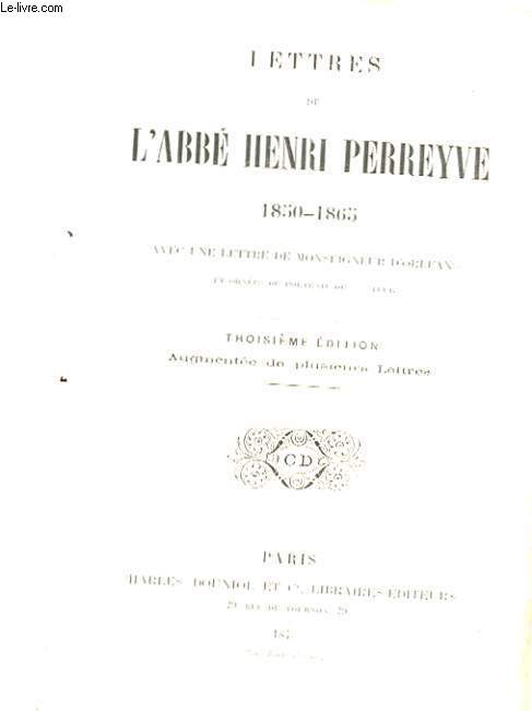 LETTRES DE L'ABBE HENRI PERREYVE 1850-1865 - AVEC UNE LETTRE DE MONSEIGNEUR D'ORLEANS