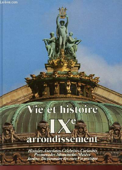 VIE ET HISTOIRE DU IXe ARRONDISSEMENT : CHAUSSEE D'ANTIN - SAINT GEORGES - FAUBOURG MONTMARTRE - ROCHECHOUART