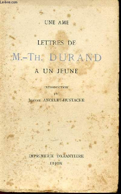 UNE AME. LETTRES DE MARIE-THERESE DURAND A UN JEUNE. 181-1936