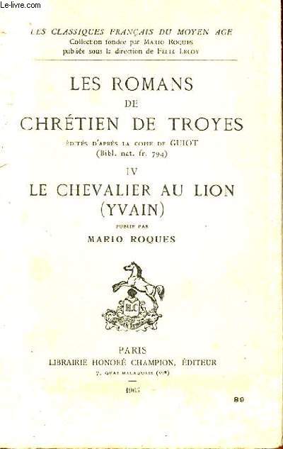 LES ROMANS DE CHRETIEN DE TROYES EDITES D'APRES LA COPIE DE GUIOT - TOME IV : LE CHEVALIER AU LION (IVAIN)