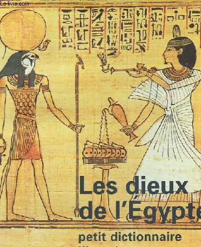 LES DIEUX DE L'EGYPTE, PETIT DICTIONNAIRE ILLUSTRE