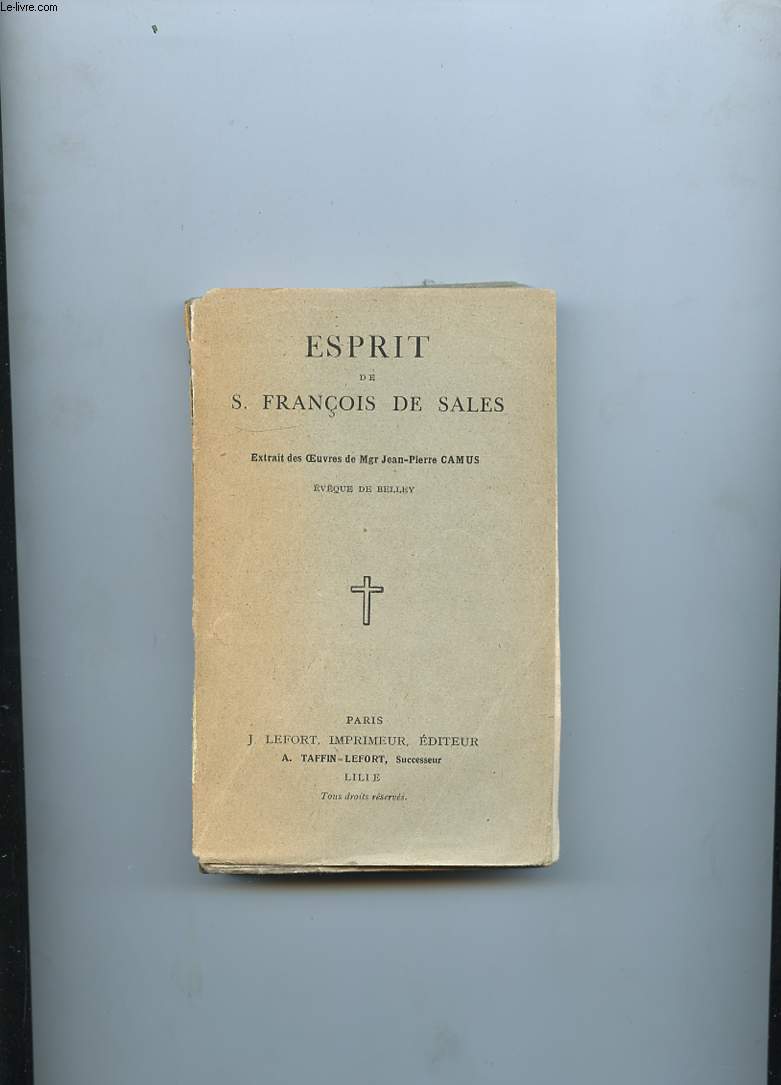 ESPRIT DE S. FRANCOIS DE SALES. EXTRAITS DES OEUVRES DE MGR JEAN-PIERRE CAMUS