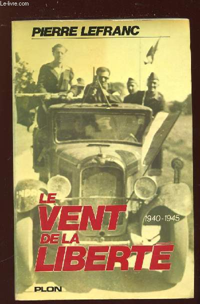 LE VENT DE LA LIBERTE 1940 - 1945.