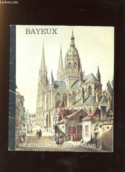 BAYEUX. CATHEDRALE NOTRE DAME.