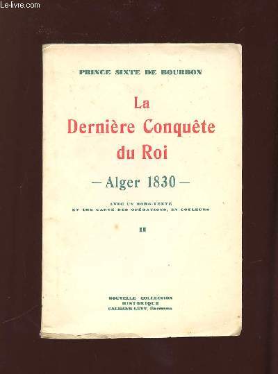 LA DERNIERE CONQUETE DU ROI ALGER 1830. TOME II.
