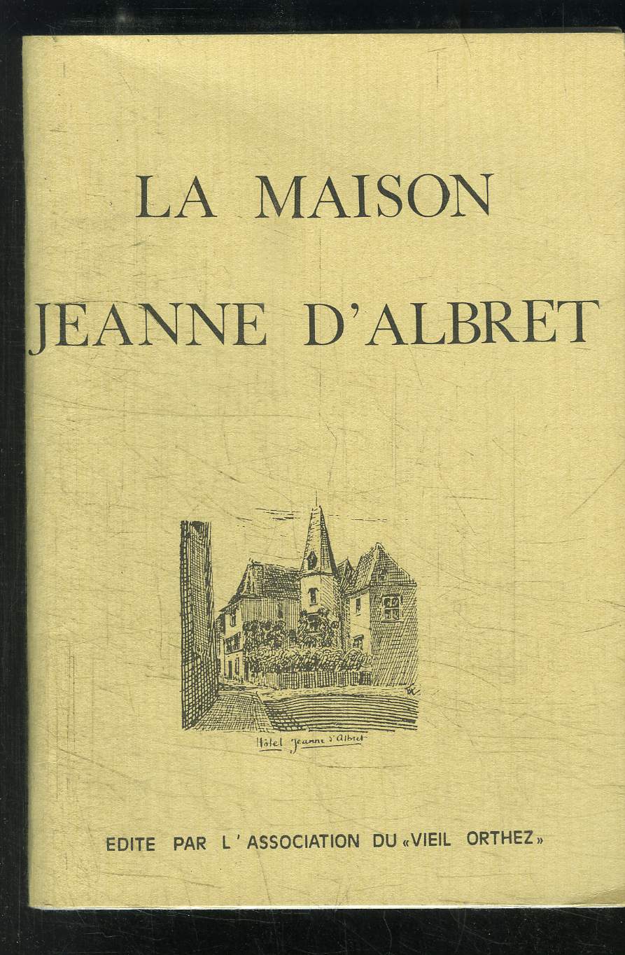 LA MAISON JEANNE D ALBRET- HISTOIRE ET ARCHEOLOGIE