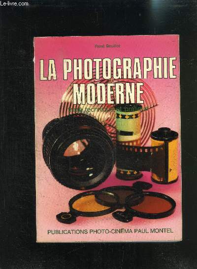 LA PHOTOGRAPHIE MODERNE- TRAITE TECHNIQUE ET PRATIQUE- 2 me dition mise  jour