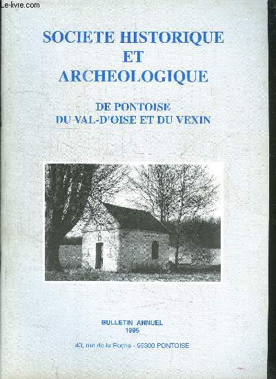 BULLETIN SEMESTRIEL: SOCIETE HISTORIQUE ET ARCHEOLOGIQUE DE PONTOISE DU VAL D OISE ET DU VEXIN- BULLETIN ANNUEL 1995