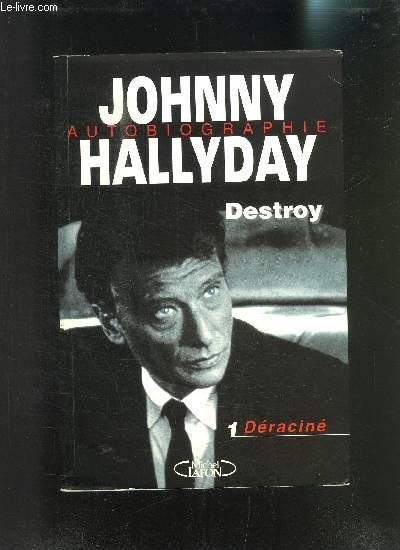 JOHNNY HALLYDAY- AUTOBIOGRAPHIE- DESTROY- LIVRE 1- DERACINE