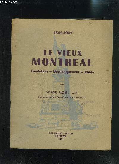 LE VIEUX MONTREAL- FONDATION- DEVELOPPEMENT- VISITE- 1642-1942