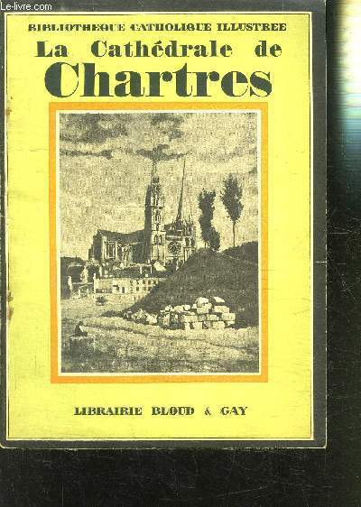 LA CATHEDRALE DE CHARTRES/ BIBLIOTHEQUE CATHOLIQUE ILLUSTREE