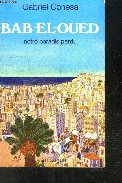 BAB-EL-OUED NOTRE PARADIS PERDU